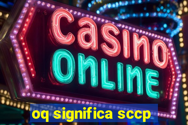 oq significa sccp